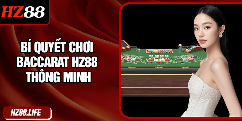 Bí quyết chơi Baccarat HZ88 thông minh