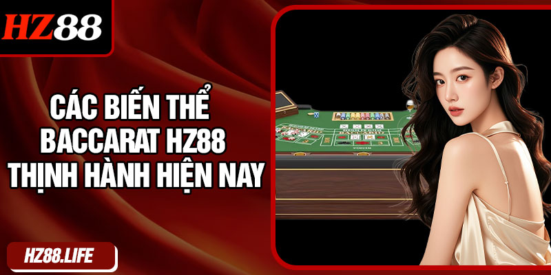 Các biến thể Baccarat hz88 thịnh hành hiện nay