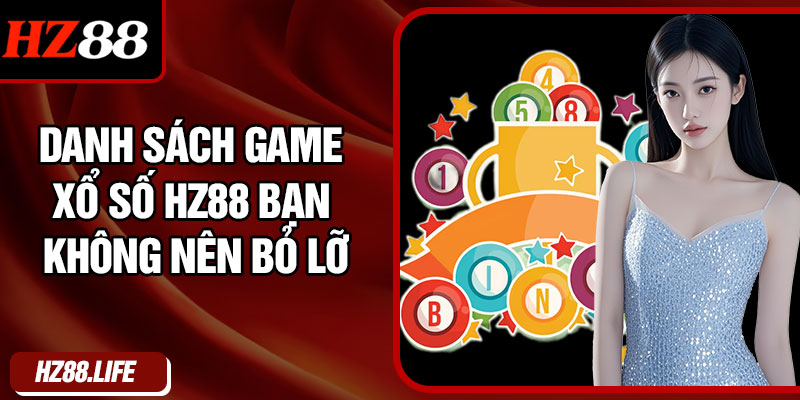 Danh Sách Game Xổ Số HZ88 Bạn Không Nên Bỏ Lỡ
