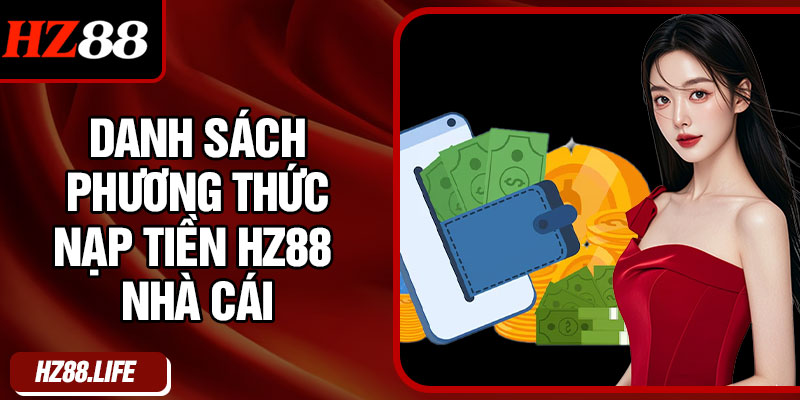 Danh sách phương thức nạp tiền HZ88 nhà cái