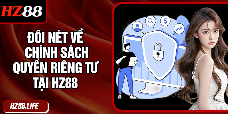 Đôi nét về chính sách quyền riêng tư tại HZ88