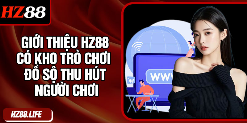 Giới thiệu HZ88 có kho trò chơi đồ sộ thu hút người chơi