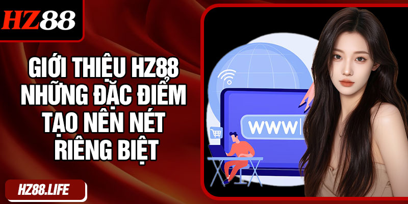 Giới thiệu HZ88 những đặc điểm tạo nên nét riêng biệt