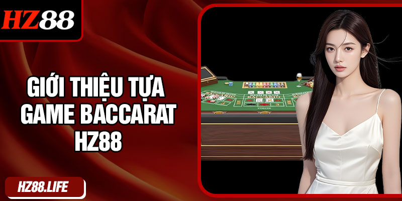 Giới thiệu tựa game Baccarat HZ88