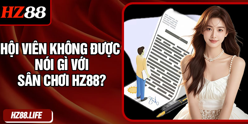 Hội viên không được nói gì với sân chơi HZ88?