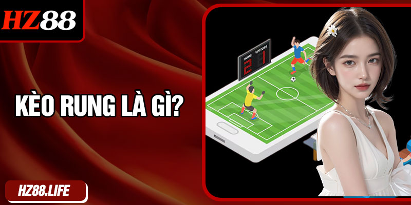 Kèo Rung Là Gì?