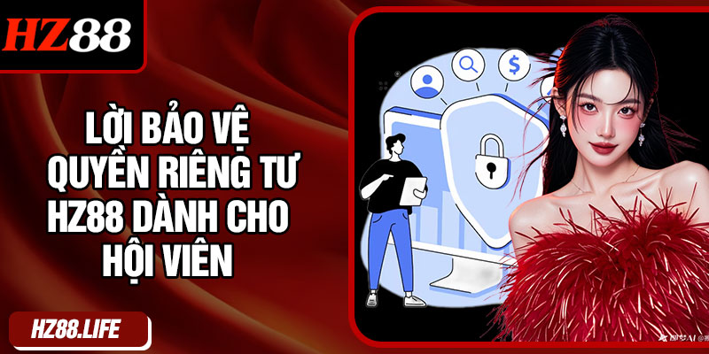 Lời bảo vệ quyền riêng tư HZ88 dành cho hội viên