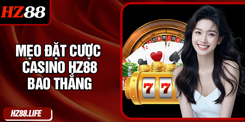 Mẹo Đặt Cược Casino HZ88 Bao Thắng