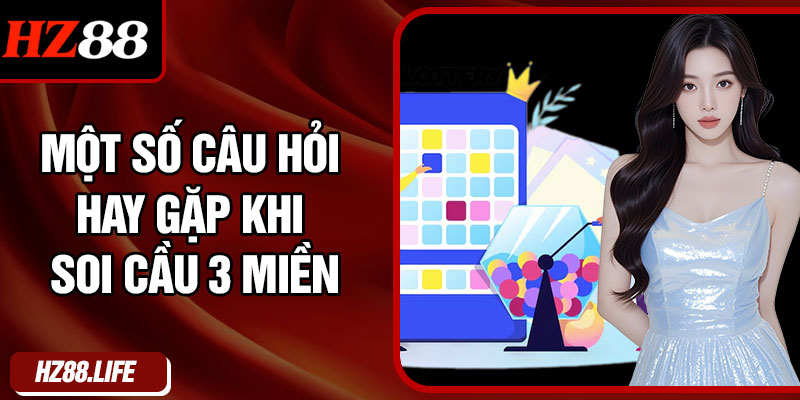 Một số câu hỏi hay gặp khi soi cầu 3 miền