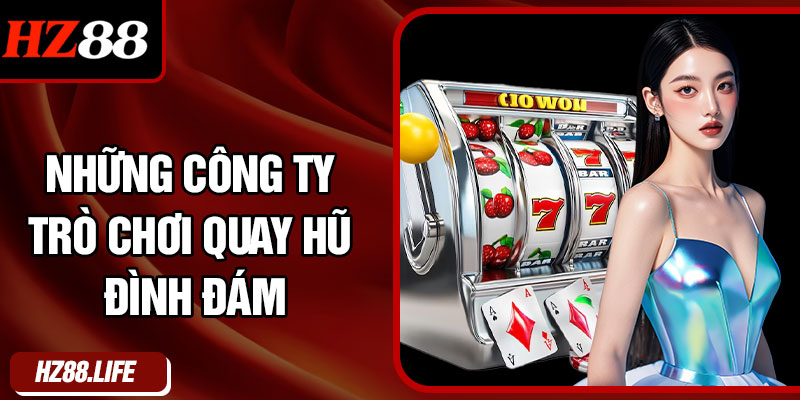 Những Công Ty Trò Chơi Quay Hũ Đình Đám