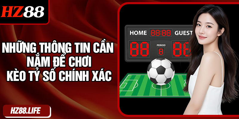 Những Thông Tin Cần Nắm Để Chơi Kèo Tỷ Số Chính Xác