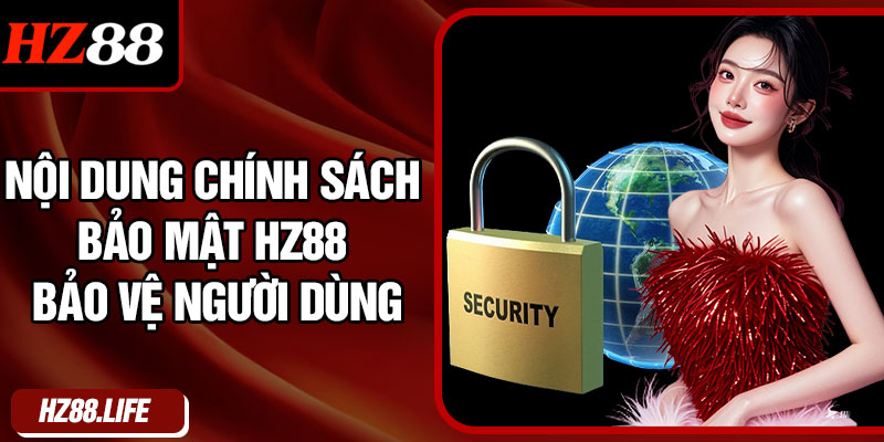 Nội dung chính sách bảo mật hz88 bảo vệ người dùng