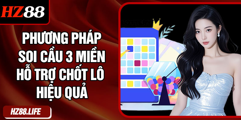 Phương pháp soi cầu 3 miền hỗ trợ chốt lô hiệu quả