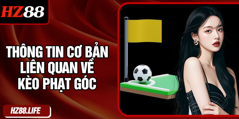 Thông Tin Cơ Bản Liên Quan Về Kèo Phạt Góc