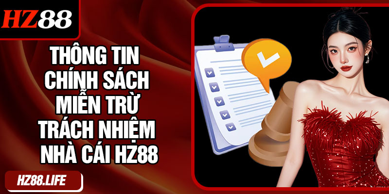 Thông tin chính sách miễn trừ trách nhiệm nhà cái HZ88