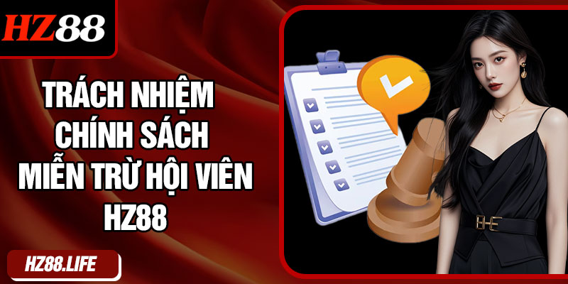 Trách nhiệm chính sách miễn trừ hội viên HZ88