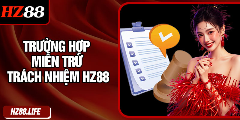 Trường hợp miễn trừ trách nhiệm HZ88