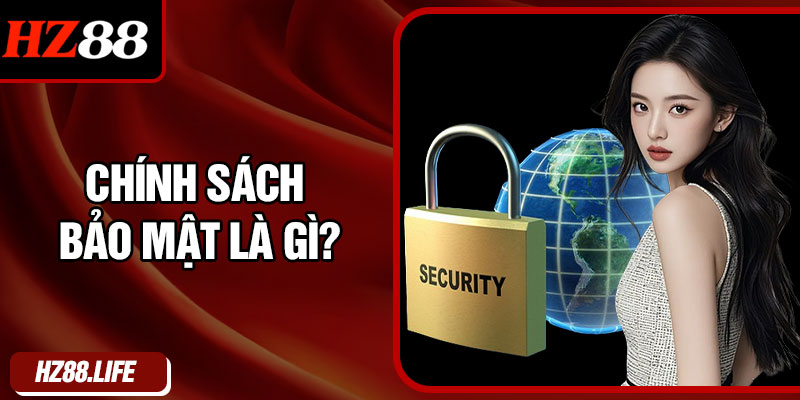 Chính sách bảo mật là gì?